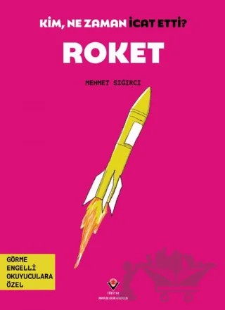 Kim, Ne Zaman İcat Etti? Roket – Mehmet Sığırcı – TÜBİTAK Yayınları kitap kapağı