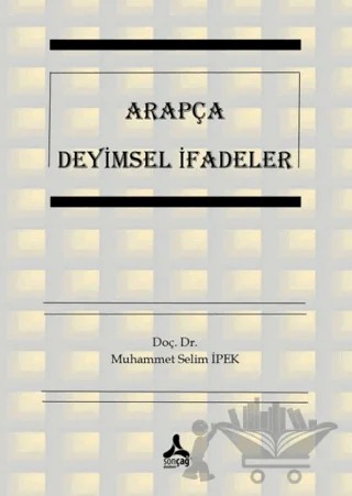 Arapça Deyimsel İfadeler – Muhammet Selim İpek – Sonçağ Yayınları kitap kapağı