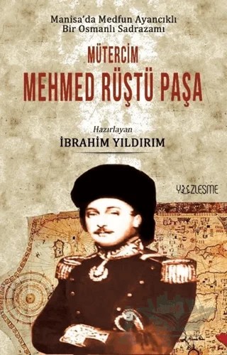 Manisa'da Medfun Ayancıklı Bir Osmanlı Sadrazamı Mütercim Mehmed Rüştü Paşa – İbrahim Yıldırım – Yüzleşme Yayınları kitap kapağı