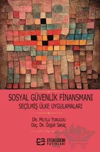 Sosyal Güvenlik Finansmanı Seçilmiş Ülke – Mutlu Yoruldu, Özgür Saraç – Efe Akademi Yayınları kitap kapağı