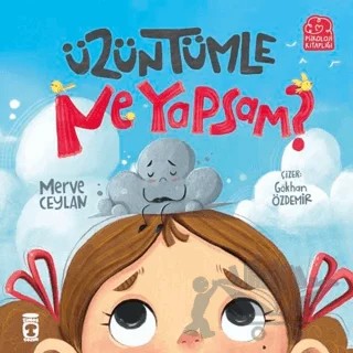 Üzüntümle Ne Yapsam? – Merve Ceylan – Timaş Çocuk kitap kapağı