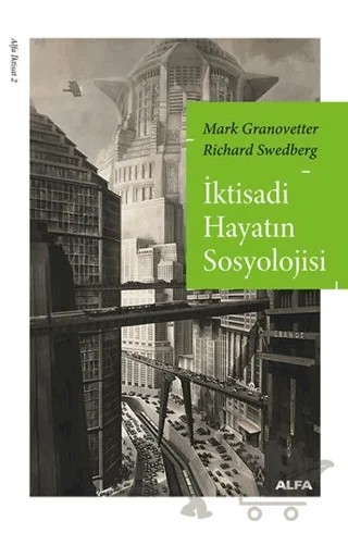 İktisadi Hayatın Sosyolojisi – Mark Granovetter, Richard Swedberg – Alfa Yayınları kitap kapağı