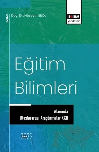 Eğitim Bilimlerinde Uluslararası Araştırmalar XXII – Hanife Çivril, Ebru Güler, Murat Mücahit Yentür, Adem Doğan, Aylin Avcıoğlu, Muhammed Mehmet Mazlum, Mehmet Karadağ, Hakan Çetin, Mustafa Ulusoy, Salih Uslu, İbrahim Yaşar Kazu, Aslan Kaplan, Emine Aruğaslan, Sevinç Taş, Didem Poçan, Burhanettin Dönmez, Nesrin Öztürk – Eğitim Yayınevi - Bilimsel Eserler kitap kapağı