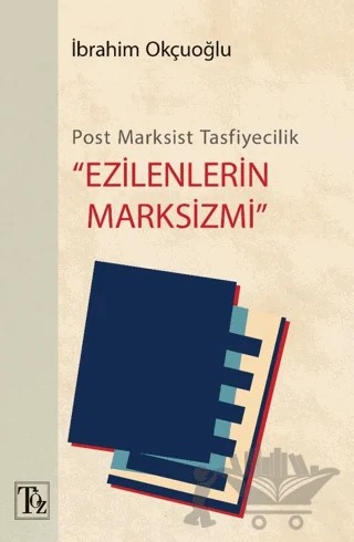 Post-Marksist Tasfiyecilik “Ezilenlerin Marksizmi” – İbrahim Okçuoğlu – Töz Yayınları kitap kapağı