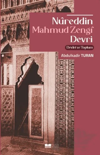 Nureddin Mahmud Zengi Devri Devlet Ve Toplum – Abdülkadir Turan – Siyer Yayınları kitap kapağı