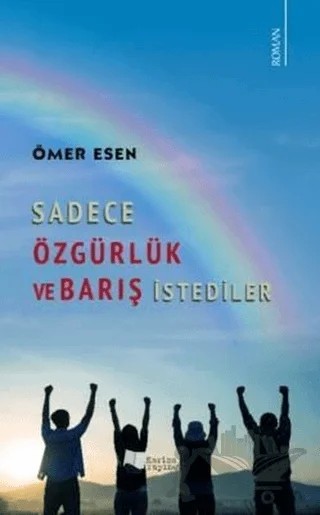 Sadece Özgürlük ve Barış İstediler – Ömer Esen – Karina Yayınevi kitap kapağı