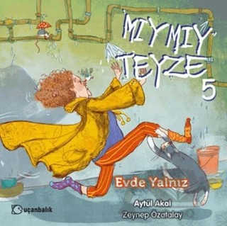 Mıymıy Teyze 5 - Evde Yalnız – Aytül Akal – Uçanbalık Yayıncılık kitap kapağı