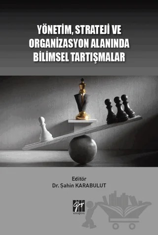 Yönetim Strateji Ve Organizasyon Alanında Bilimsel Tartışmalar – Kolektif – Gazi Kitabevi kitap kapağı