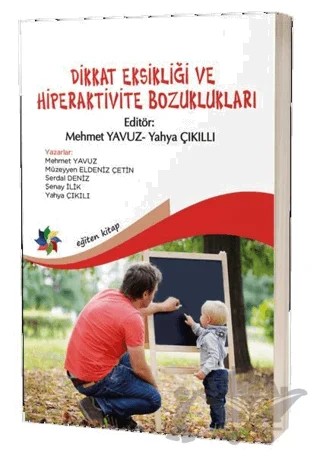 Dikkat Eksikliği ve Hiperaktivite Bozuklukları – Mehmet Yavuz, Müzeyyen Eldeniz Çetin, Serdal Deniz, Şenay İlik, Yahya Çıkılı – Eğiten Kitap kitap kapağı