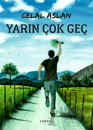 Yarın Çok Geç – Celal Aslan – Liman Yayınevi kitap kapağı