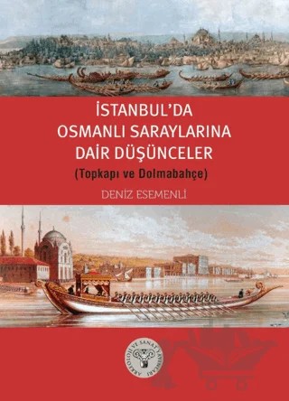 İstanbul’da Osmanlı Saraylarına Dair Düşünceler (Topkapı ve Dolmabahçe) – Deniz Esemenli – Arkeoloji ve Sanat Yayınları kitap kapağı