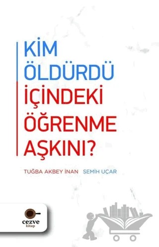 Kim Öldürdü İçindeki Öğrenme Aşkını? – Semih Uçar, Tuğba Akbey İnan – Cezve Kitap kitap kapağı