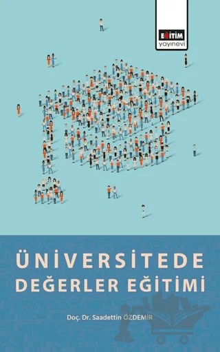 Üniversitede Değerler Eğitimi – Saadettin Özdemir – Eğitim Yayınevi - Bilimsel Eserler kitap kapağı