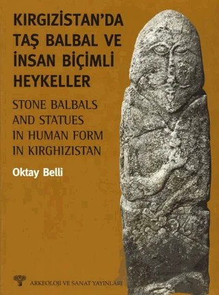 Kırgızistan’da Taş Balbal ve İnsan Biçimli Heykeller – Oktay Belli – Arkeoloji ve Sanat Yayınları kitap kapağı
