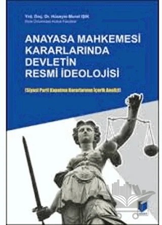 Anayasa Mahkemesi Kararlarında Devletin Resmi İdeolojisi – Hüseyin Murat Işık – Adalet Yayınevi kitap kapağı