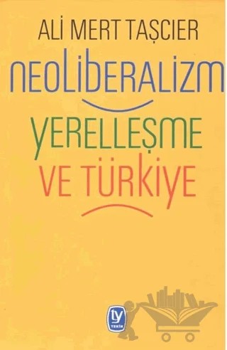 Neoliberalizm Yerelleşme ve Türkiye – Ali Mert Taşcıer – Tekin Yayınevi kitap kapağı