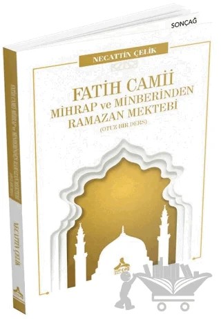 Fatih Camii Mihrap ve Minberinden Ramazan Mektebi – Necattin Çelik – Sonçağ Yayınları kitap kapağı