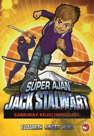 Süper Ajan Jack Stalwart 11- Samuray Kılıcı Hırsızlığı – Elizabeth Singer Hunt – Beyaz Balina Yayınları kitap kapağı