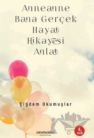 Anneanne Bana Gerçek Hayat Hikayesi Anlat – Çiğdem Okumuşlar – Okumuşlar Yayıncılık kitap kapağı