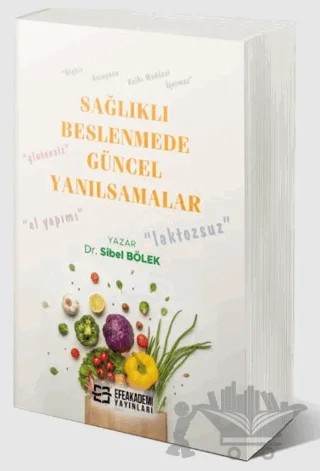 Sağlıklı Beslenmede Güncel Yanılsamalar – Sibel Bölek – Efe Akademi Yayınları kitap kapağı