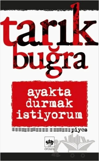 Ayakta Durmak İstiyorum – Tarık Buğra – Ötüken Neşriyat kitap kapağı