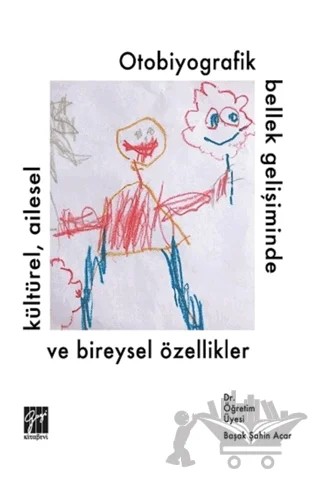 Otobiyografik Bellek Gelişiminde Kültürel Ailesel ve Bireysel Özellikler – Başak Şahin Acar – Gazi Kitabevi kitap kapağı