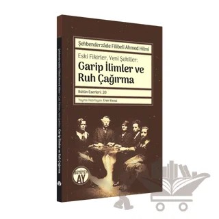 Şehbenderzade Filibeli Ahmed Hilmi - Eski Fikirler, Yeni Şekiller: Garip İlimler ve Ruh Çağırma – Eren Yavuz – Büyüyen Ay Yayınları kitap kapağı