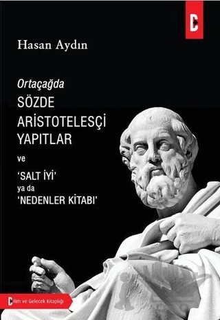 Ortaçağda Sözde Aristotelesçi Yapıtlar ve Salt İyi Ya Da Nedenler Kitabı – Hasan Aydın – Bilim ve Gelecek Kitaplığı kitap kapağı