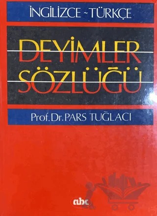 İngilizce - Türkçe Deyimler Sözlüğü – Pars Tuğlacı – Abc Yayın Grubu kitap kapağı