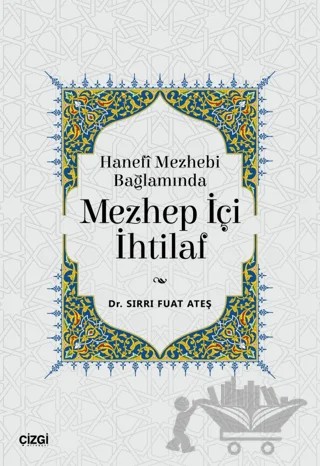 Hanefi Mezhebi Bağlamında Mezhep İçi İhtilaf – Sırrı Fuat Ateş – Çizgi Kitabevi Yayınları kitap kapağı