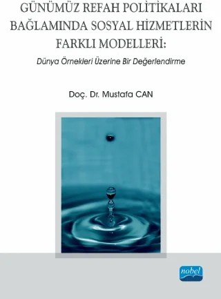 GÜNÜMÜZ REFAH POLİTİKALARI BAĞLAMINDA SOSYAL HİZMETLERİN FARKLI MODELLERİ: Dünya Örnekleri Üzerine Bir Değerlendirme – Mustafa Can – Nobel Akademik Yayıncılık kitap kapağı