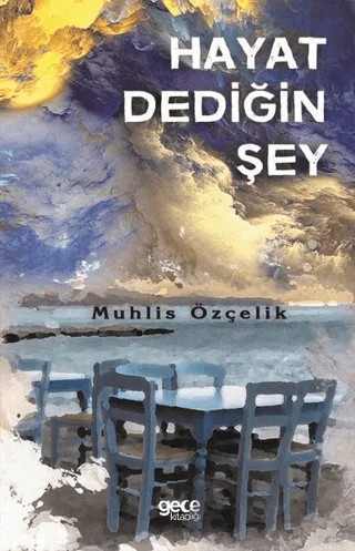 Hayat Dediğin Şey – Muhlis Özçelik – Gece Kitaplığı kitap kapağı