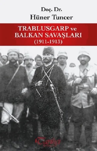 Trablusgarp ve Balkan Savaşları 1911-1913 – Hüner Tuncer – Tarihçi Kitabevi kitap kapağı