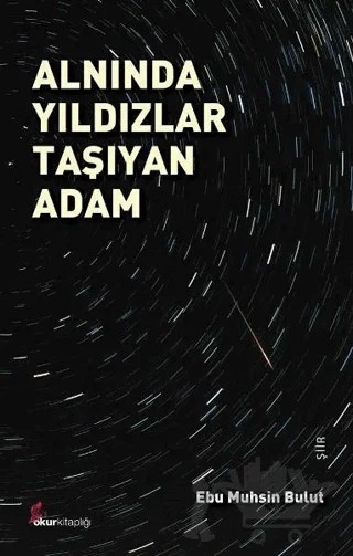 Alnında Yıldızlar Taşıyan Adam – Ebu Muhsin Bulut – Okur Kitaplığı kitap kapağı