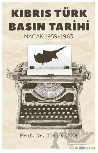 Kıbrıs Türk Basın Tarihi Nacak 1959-1963 – Ulvi Keser – Hiperlink Yayınları kitap kapağı