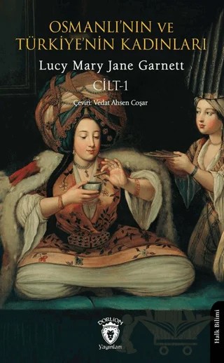 Osmanlı’nın ve Türkiye’nin Kadınları Cilt 1 – Lucy Mary Jane Garnett – Dorlion Yayınları kitap kapağı