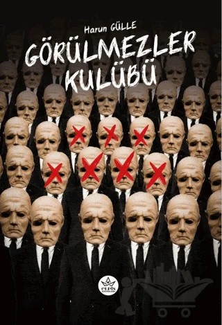 Görülmezler Kulübü – Harun Gülle – Elpis Yayınları kitap kapağı