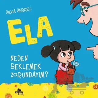 Neden Beklemek Zorundayım? - Ela 3 – Silvia Serreli – Kronik Çocuk kitap kapağı