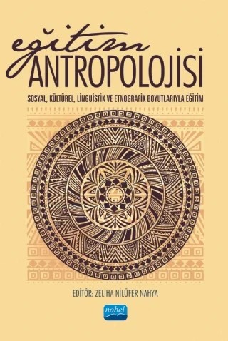 EĞİTİM ANTROPOLOJİSİ -Sosyal, Kültürel, Linguistik ve Etnografik boyutlarıyla Eğitim- – Ayşe Yıldırım, Çağdaş Demirci, Çiğdem Kara, Erdinç Kineşçi, Hasan Münüsoğlu, Melike Kaplan, Pınar Kasapoğlu Akyol, Saim Örnek, Sanem Kulak Gökçe, Z. Nilüfer Nahya, Zeynep Kantemur – Nobel Akademik Yayıncılık kitap kapağı