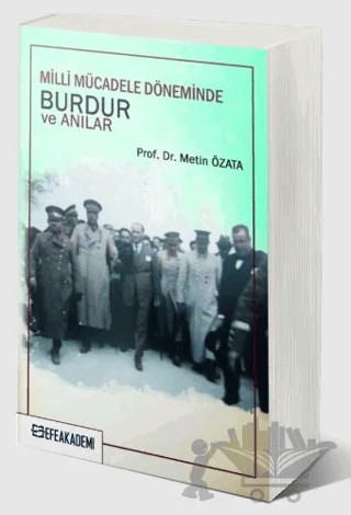 Milli Mücadele Döneminde Burdur ve Anılar – Metin Özata – Efe Akademi Yayınları kitap kapağı