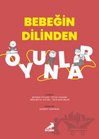 Bebeğin Dilinden Oyunlar – Feyza Yalman, İrem Betül Aycan, Şehnaz Ceylan, Yeliz Bodurlar – Erdem Yayınları kitap kapağı