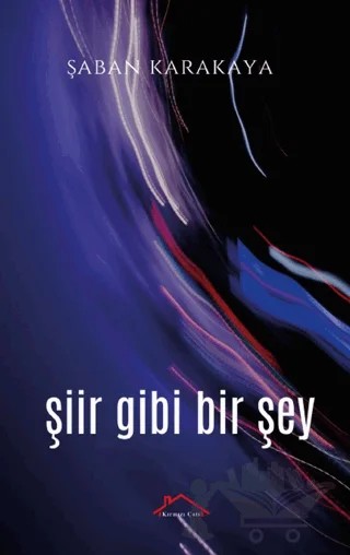 Şiir Gibi Bir Şey – Şaban Karakaya – Kırmızı Çatı Yayınları kitap kapağı