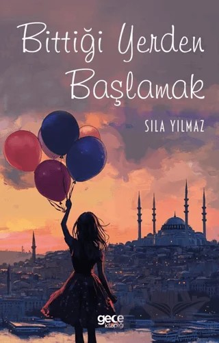 Bittiği Yerden Başlamak – Sıla Yılmaz – Gece Kitaplığı kitap kapağı