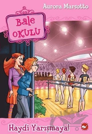 Bale Okulu 6 - Haydi Yarışmaya – Aurora Marsotto – Beyaz Balina Yayınları kitap kapağı