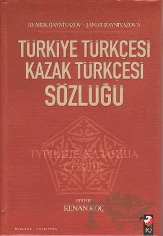 Türkiye Türkçesi Kazak Türkçesi Sözlüğü – Ayabek Bayniyazov, Janar Bayniyazova – IQ Kültür Sanat Yayıncılık kitap kapağı