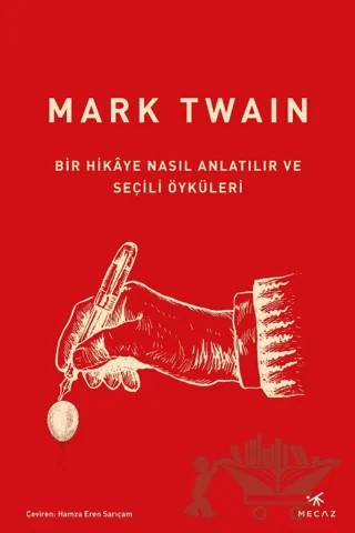 Bir Hikaye Nasıl Anlatılır ve Seçili Öyküleri – Mark Twaın, Hamza Eren Sarıçam, Merve Çakır, Yasin Çetin – Mecaz Yayınları kitap kapağı