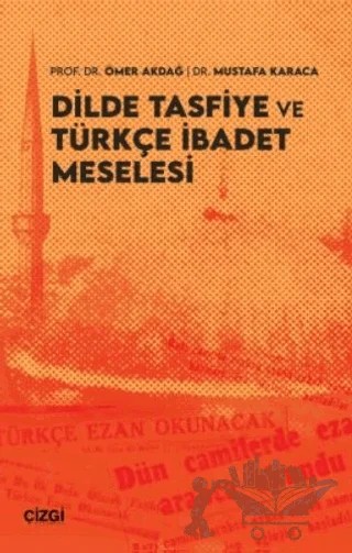 Dilde Tasfiye ve Türkçe İbadet Meselesi – Ömer Akdağ, Mustafa Karaca – Çizgi Kitabevi Yayınları kitap kapağı