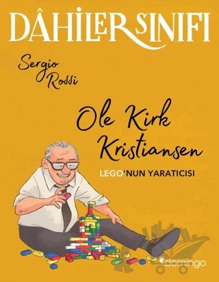 Dahiler Sınıfı – Ole Kirk Kristiansen: Lego’nun Yaratıcısı – Sergio Rossi – Domingo Yayınevi kitap kapağı