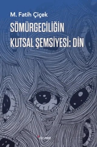 Sömürgeciliğin Kutsal Şemsiyesi: Din – M. Fatih Çiçek – Dipnot Yayınları kitap kapağı