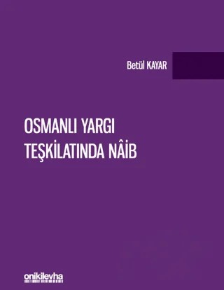 Osmanlı Yargı Teşkilatında Naib – Betül Kayar – On İki Levha Yayınları kitap kapağı